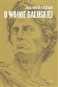 O wojnie galijskiej  - Juliusz Cezar Gajusz  