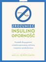 Zrozumieć insulinooporność Poradnik dla pacjentów z insulinoopornością, otyłością i zespołem metabolicznym. Polish Books Canada