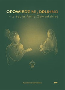 Opowiedz mi, druhno Z życia Anny Zawadzkiej Polish bookstore