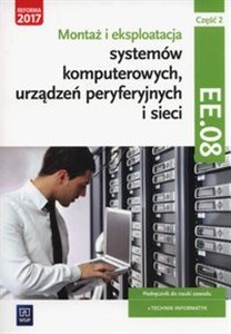 Montaż i eksploatacja systemów komputerowych, urządzeń peryferyjnych i sieci Część 2 EE.08 Podręcznik do nauki zawodu technik informatyk  