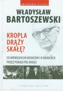 Kropla drąży skałę Co mówiłem do Niemców i o Niemcach przez ostatnie pół wieku. Polish bookstore