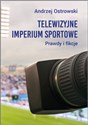 Telewizyjne imperium sportowe. Prawdy i fikcje - Polish Bookstore USA