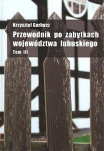 Przewodnik po zabytkach województwa lubuskiego Tom 3 - Polish Bookstore USA