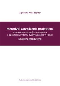 Metodyki zarządzania projektami stosowane przez project managerów u operatorów systemu dystrybucyjne Studium empiryczne polish usa