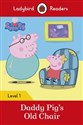 Peppa Pig: Daddy Pig's Old Chair Ladybird Readers Level 1 