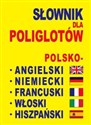 Słownik dla poliglotów polsko-angielski-niemiecki-francuski-włoski-hiszpański 