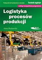 Logistyka procesów produkcji Podręcznik do kształcenia w zawodzie technik logistyk books in polish