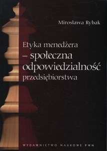 Etyka menedżera społeczna odpowiedzialność przedsiębiorstwa  