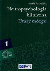 Neuropsychologia kliniczna Tom 1 Urazy mózgu Procesy poznawcze i emocjonalne  