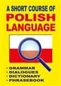 A Short Course of Polish Language Grammar Dialogues Dictionary Phrasebook books in polish