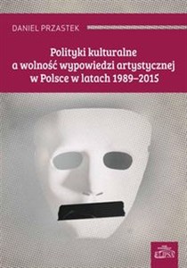 Polityki kulturalne a wolność wypowiedzi artystycznej w Polsce w latach 1989-2015 Canada Bookstore