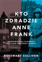 Kto zdradził Anne Frank - Rosemary Sullivan Polish Books Canada