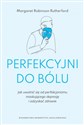 Perfekcyjni do bólu Jak uwolnić się od perfekcjonizmu maskującego depresję i odzyskać zdrowie - Margaret Robinson Rutherford