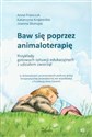 Baw się poprzez animaloterapię Przykłady gotowych sytuacji edukacyjnych z udziałem zwierząt pl online bookstore