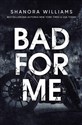 Bad for me  - Williams Shanora