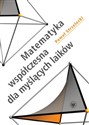 Matematyka współczesna dla myślących laików  