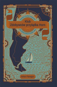 Klub Zdobywców przylądka Horn. Opowieści o tryumfach i katastrofach przy najstraszniejszym przylądku - Polish Bookstore USA