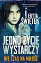 Jedno życie wystarczy T.1 Nie czas na miłość - Edyta Świętek