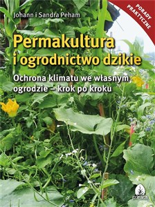 Permakultura i ogrodnictwo dzikie Ochrona klimatu we własnym ogrodzie - krok po kroku polish books in canada