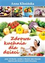 Zdrowa kuchnia dla dzieci - Anna Kłosińska - Polish Bookstore USA