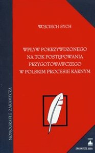 Wpływ pokrzywdzonego na tok postępowania przygotowawczego w polskim procesie karnym Stan prawny: 28.02.2006 r. buy polish books in Usa