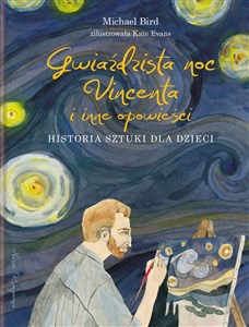 Gwiaździsta noc Vincenta i inne opowieści Historia sztuki dla dzieci  