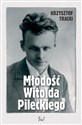 Młodość Witolda Pileckiego - Krzysztof Tracki