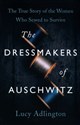 The Dressmakers of Auschwitz - Lucy Adlington pl online bookstore