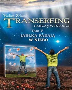 Transerfing rzeczywistości Tom 5 Jabłka padają w niebo Polish Books Canada