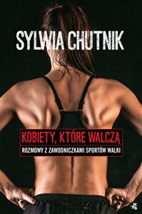 Kobiety które walczą Rozmowy z zawodniczkami sportów walki 