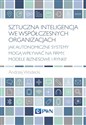 Sztuczna inteligencja we współczesnych organizacjach Jak autonomiczne systemy mogą wpływać na firmy, modele biznesowe i rynki? - Andrzej Wodecki