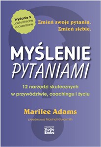 Myślenie pytaniami 12 narzędzi skutecznych w przywództwie, coachingu i życiu  