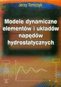 Modele dynamiczne elementów i układów napędów hydrostatycznych pl online bookstore
