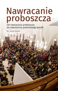 Nawracanie proboszcza Od nawrócenia proboszcza do nawrócenia pastoralnego parafii chicago polish bookstore