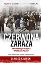 Czerwona zaraza. Jak naprawdę wyglądało wyzwolenie Polski?  