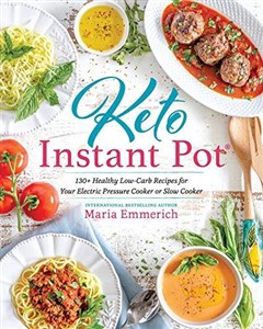 Keto Instant Pot: 130+ Healthy Low-Carb Recipes for Your Electric Pressure Cooker or Slow Cooker  