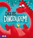 Chcę być dinozaurem! - Agata Widzowska