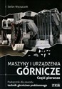 Maszyny i urządzenia górnicze Podręcznik dla zawodu technik górnictwa podziemnego Część 1 books in polish