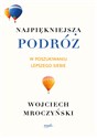 Najpiękniejsza podróż W poszukiwaniu lepszego siebie - Wojciech Mroczyński