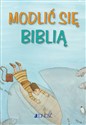 Modlić się Biblią seria: Modlitwy dzieci Bożych - Opracowanie Zbiorowe