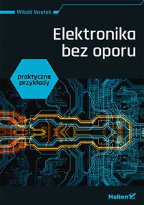 Elektronika bez oporu Praktyczne przykłady  