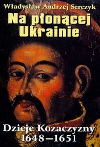 Na płonącej Ukrainie Dzieje Kozaczyzny 1648-1651 polish books in canada