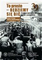 To proste - będziemy się bić Polskie przygotowania obronne marzec-sierpień 1939 