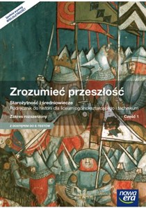 Zrozumieć przeszłość Starożytność i średniowiecze Część 1 Podręcznik wieloletni Zakres rozszerzony Szkoła ponadgimnazjalna. Z dostępem do MATURA-ROM-U books in polish