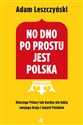 No dno po prostu jest Polska Dlaczego Polacy tak bardzo nie lubią swojego kraju i innych Polaków Canada Bookstore