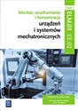 Montaż, uruchamianie i konserwacja urządzeń i systemów mechatronicznych. ELM.03. Technik mechatronik i mechatronik. Część 1 pl online bookstore