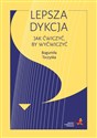 Lepsza dykcja Jak ćwiczyć, by wyćwiczyć - Bogumiła Toczyska