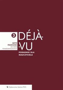 Déjà-vu 3 Poradnik dla nauczyciela Język francuski Szkoła ponadgimnazjalna books in polish