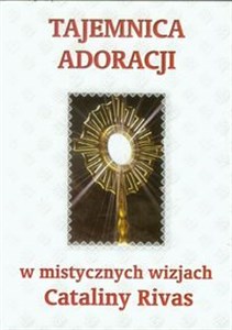 Tajemnica adoracji w mistycznych wizjach Cataliny Rivas  Bookshop