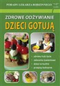 Zdrowe odżywianie Dzieci gotują Porady Lekarza Rodzinnego 132 polish books in canada